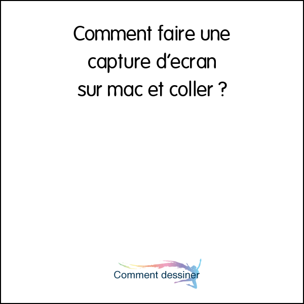 Comment faire une capture d’écran sur mac et coller